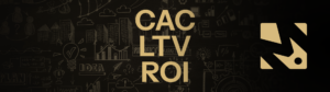 CAC, LTV e ROI